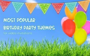 Video Invitation Themes for Birthday Parties